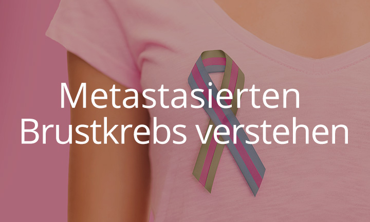 Metastasierten Brustkrebs verstehen Metastasierten Brustkrebs verstehen