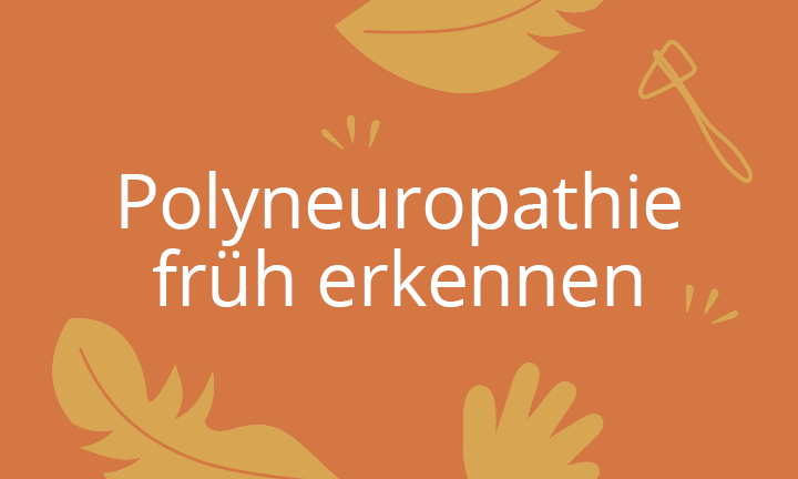 Polyneuropathie früh erkennen Polyneuropathie früh erkennen